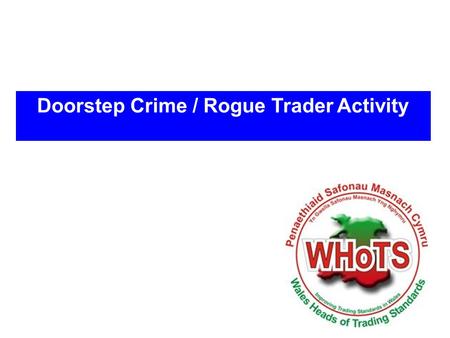 Doorstep Crime / Rogue Trader Activity. Rogue Traders Rogue Traders come in many shapes and sizes. They can be: Uninvited cold callers purporting to carry.