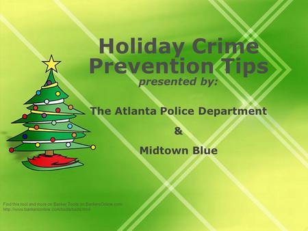 Find this tool and more on Banker Tools on BankersOnline.com  Holiday Crime Prevention Tips presented by: