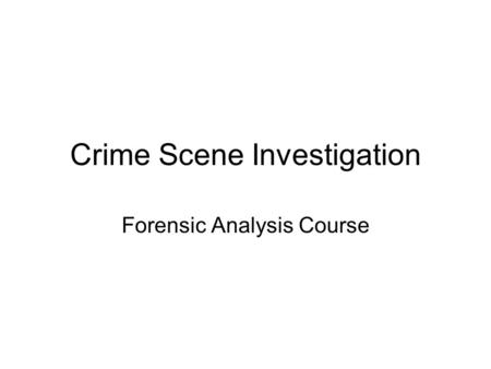 Crime Scene Investigation Forensic Analysis Course.