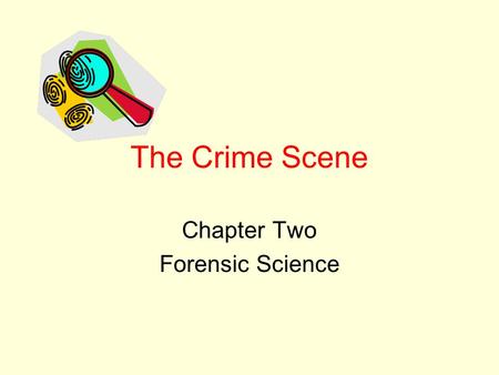 The Crime Scene Chapter Two Forensic Science. Physical Evidence Any object that can establish a crime has been committed or can link a crime and its victim.