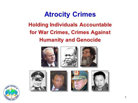 Atrocity Crimes Holding Individuals Accountable for War Crimes, Crimes Against Humanity and Genocide 1.