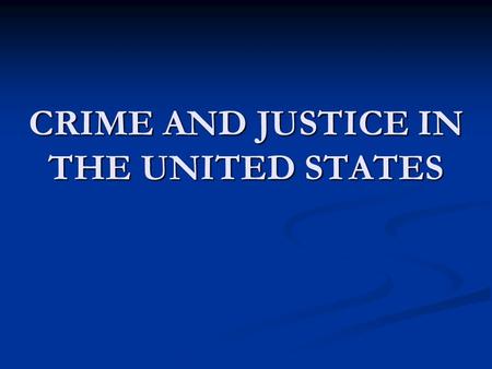 CRIME AND JUSTICE IN THE UNITED STATES. CRIME AND THE MEDIA New Reports New Reports 30% relate to crime stories 30% relate to crime stories Entertainment.