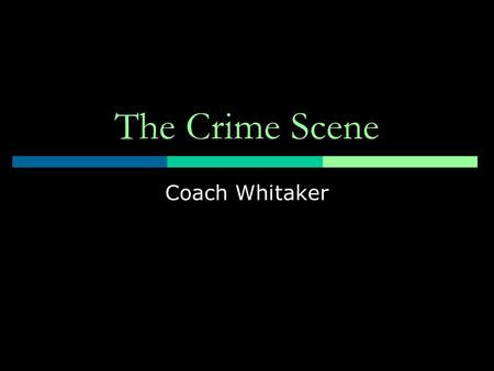 The Crime Scene Coach Whitaker.