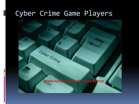 Cyber Crime Game Players By Marharyta Abreu & Iwona Sornat.