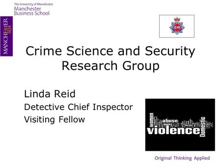 Crime Science and Security Research Group Linda Reid Detective Chief Inspector Visiting Fellow.
