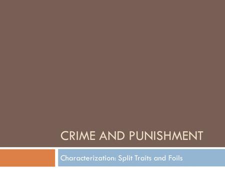 CRIME AND PUNISHMENT Characterization: Split Traits and Foils.