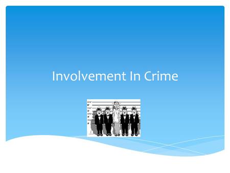 Involvement In Crime.  Many Crimes are not the work of a single person  Legal terms for the different participants  They have different charges brought.