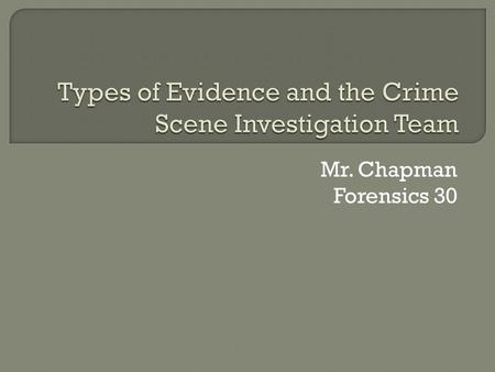 Mr. Chapman Forensics 30.  Direct Evidence – includes firsthand observations such as eyewitness accounts or police dashboard video cameras.  Direct.