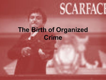 The Birth of Organized Crime. Immigration and Prohibition: 1920’s 18 th Amendment gave organized crime an opportunity to make a name for themselves by.