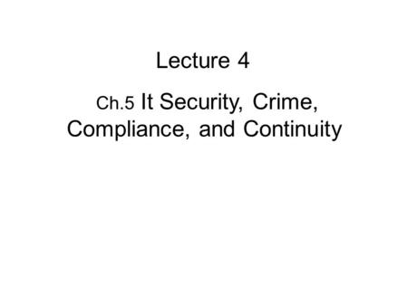Ch.5 It Security, Crime, Compliance, and Continuity