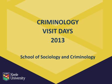 CRIMINOLOGY VISIT DAYS 2013 School of Sociology and Criminology.