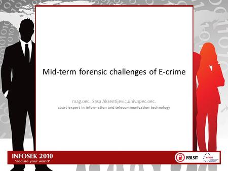 Mid-term forensic challenges of E-crime mag.oec. Sasa Aksentijevic,univ.spec.oec. court expert in information and telecommunication technology.