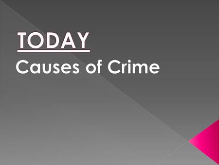 Causes of Crime  Each person will become an expert on 1 cause of crime.  Learn all about this cause of crime.  In turn, teach your cause to the others.
