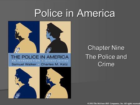 © 2011 The McGraw-Hill Companies, Inc. All rights reserved. Police in America Chapter Nine The Police and Crime.