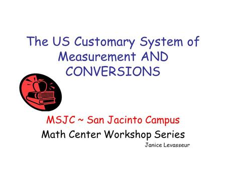 The US Customary System of Measurement AND CONVERSIONS