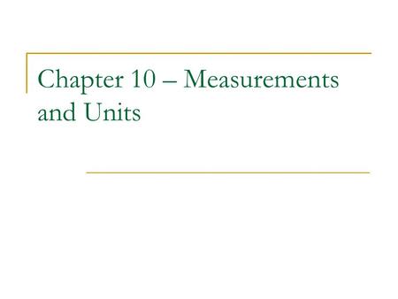 Chapter 10 – Measurements and Units. 10.1 – U.S. Customary Units.