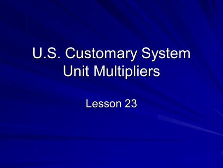 U.S. Customary System Unit Multipliers Lesson 23.