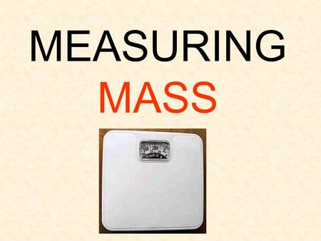 MEASURING MASS. Customary Customary is a system of measurement we use here in the US. Most of the rest of the world uses the Metric system.