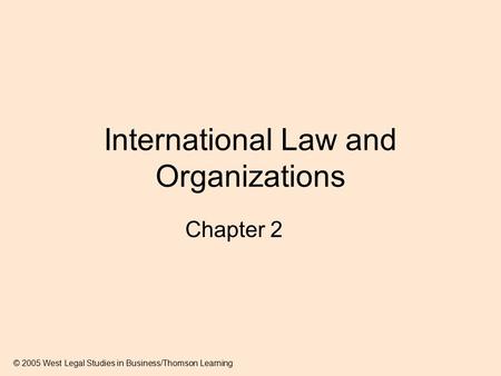 International Law and Organizations Chapter 2 © 2005 West Legal Studies in Business/Thomson Learning.