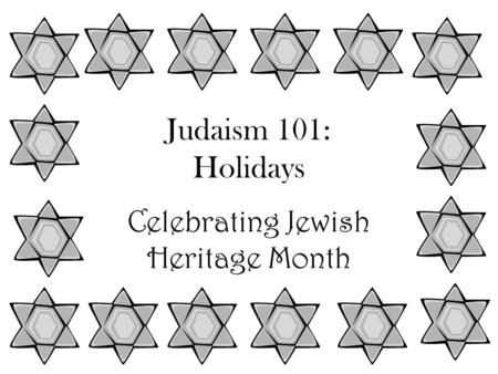 Judaism 101: Holidays Celebrating Jewish Heritage Month.