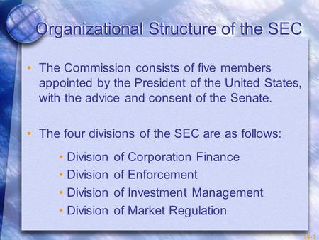 14-1 Organizational Structure of the SEC The Commission consists of five members appointed by the President of the United States, with the advice and consent.