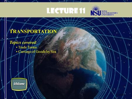 1 of 35 Lecture 11 TRANSPORTATION Topics covered: Trade Terms Carriage of Goods by Sea.
