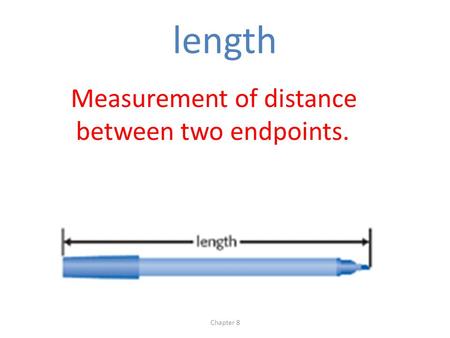 Length Measurement of distance between two endpoints. Chapter 8.