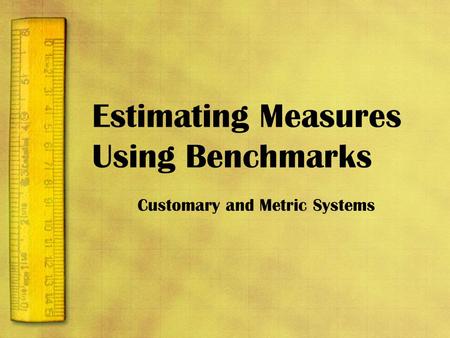 Estimating Measures Using Benchmarks
