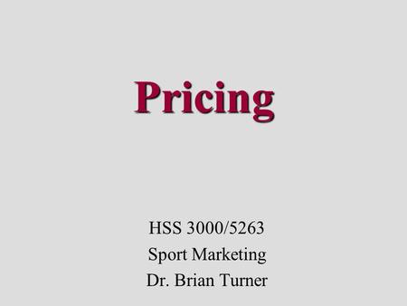 Pricing HSS 3000/5263 Sport Marketing Dr. Brian Turner.