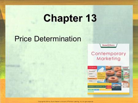 Copyright © 2004 by South-Western, a division of Thomson Learning, Inc. All rights reserved. Chapter 13 Price Determination.