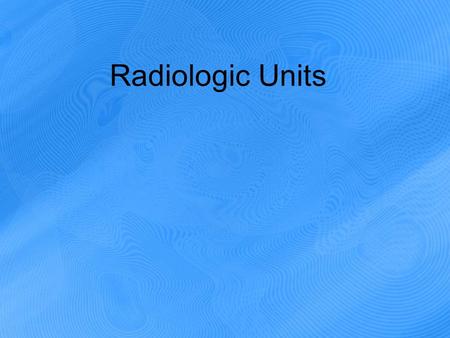 Radiologic Units. Intensity Radiation intensity is the amount of energy passing through a given area that is perpendicular to the direction of radiation.
