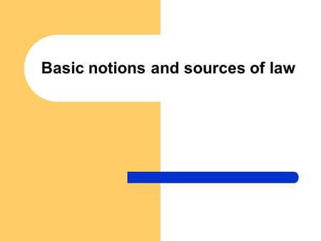 Basic notions and sources of law