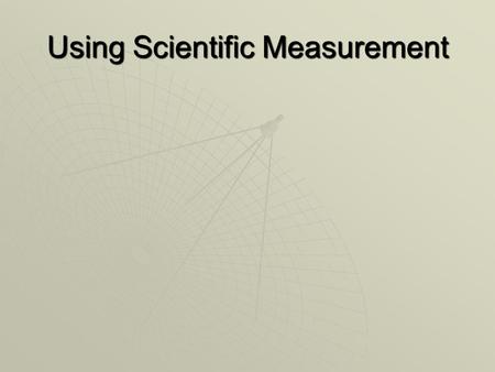 Using Scientific Measurement