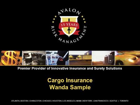 Cargo Insurance Wanda Sample ATLANTA | BOSTON | CHARLESTON | CHICAGO | HOUSTON | LOS ANGELES | MIAMI | NEW YORK | SAN FRANCISCO | SEATTLE | TORONTO Premier.