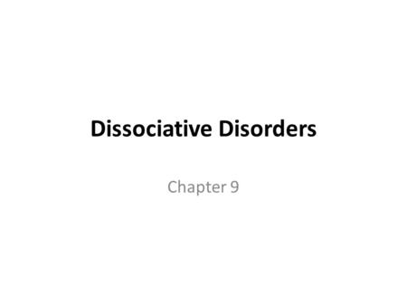 Dissociative Disorders Chapter 9. Introduction Dissociative disorders are defined by a disruption in the usually integrated functions of consciousness,