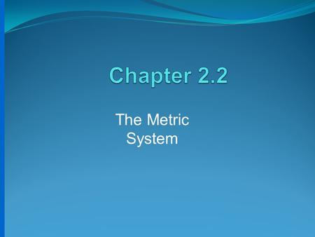 Chapter 2.2 The Metric System.
