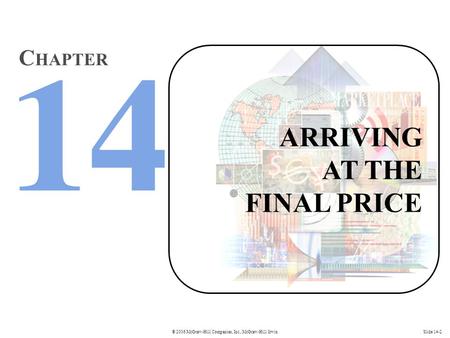 © 2006 McGraw-Hill Companies, Inc., McGraw-Hill/IrwinSlide 14-2 ARRIVING AT THE FINAL PRICE C HAPTER.