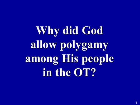 Why did God allow polygamy among His people in the OT? 1.