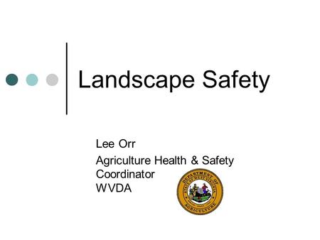 Landscape Safety Lee Orr Agriculture Health & Safety Coordinator WVDA.
