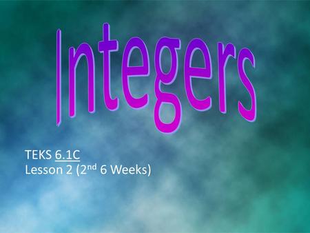 TEKS 6.1C Lesson 2 (2 nd 6 Weeks). Integers include whole numbers, zero, and negative whole numbers. can be represented on a number line that extends.