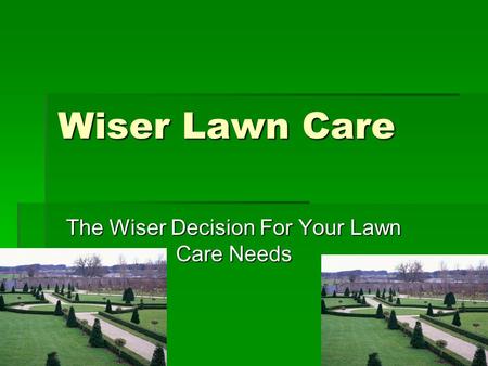 Wiser Lawn Care The Wiser Decision For Your Lawn Care Needs.