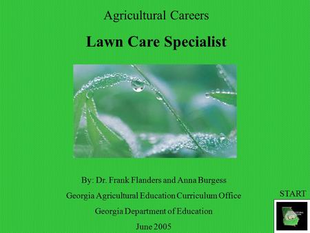 Agricultural Careers Lawn Care Specialist By: Dr. Frank Flanders and Anna Burgess Georgia Agricultural Education Curriculum Office Georgia Department of.