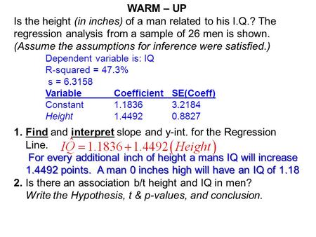 WARM – UP Is the height (in inches) of a man related to his I.Q.? The regression analysis from a sample of 26 men is shown. (Assume the assumptions for.