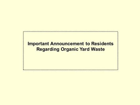Important Announcement to Residents Regarding Organic Yard Waste.