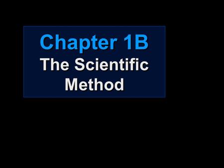 Chapter 1B The Scientific Method