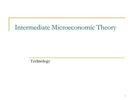 1 Intermediate Microeconomic Theory Technology. 2 Inputs In order to produce output, firms must employ inputs (or factors of production) Sometimes divided.