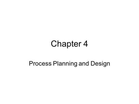 Chapter 4 Process Planning and Design. Processes What is a process? Suppose Arlington decides to start a public bus system. What would be some processes.