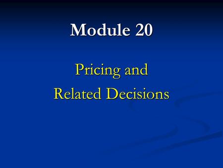 Module 20 Pricing and Related Decisions. The Value Chain The set of value-producing activities that stretches from basic raw materials to the final consumer.