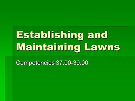 Establishing and Maintaining Lawns Competencies 37.00-39.00.