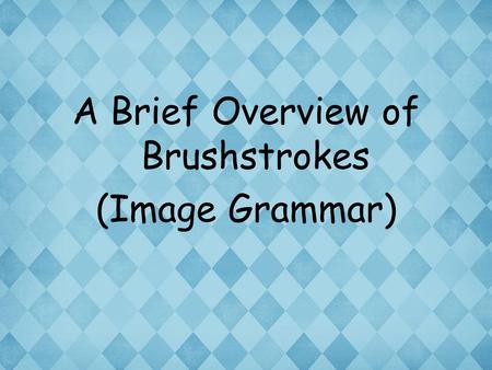 A Brief Overview of Brushstrokes